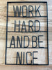 Work Hard and Be Nice Sign